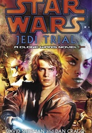 Star Wars: Jedi Trial - A Clone Wars Novel (David Sherman and Dan Cragg)