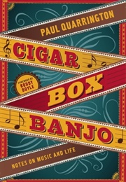 Cigar Box Banjo: Notes on Music and Life (Paul Quarrington)