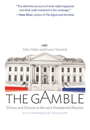 The Gamble: Choice and Chance in the 2012 Presidential Election (John Sides)