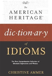 The American Heritage Dictionary of Idioms (Christine Ammer, Editor)