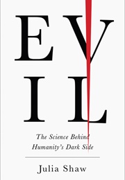 Evil: The Science Behind Humanity&#39;s Dark Side (Julia Shaw)