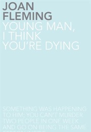 Young Man I Think You're Dying (Joan Fleming)