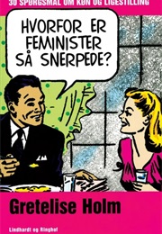 Hvorfor Er Feminister Så Snerpede? (Gretelise Holm)