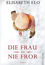 Die Frau Die Nie Fror (Elisabeth Elo)