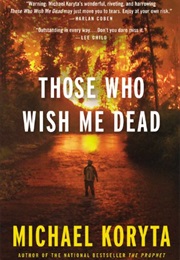 Those Who Wish Me Dead (Michael Koryta)