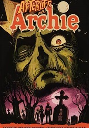 Afterlife With Archie, Vol. 1: Escape From Riverdale (Roberto Aguirre-Sacasa)