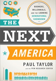 The Next America: Boomers, Millennials, and the Looming Generational Showdown (Paul Taylor)