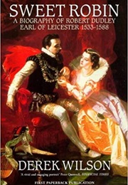 Sweet Robin: A Biography of Robert Dudley (Derek Wilson)