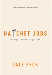 Hatchet Jobs: Writings on Contemporary Fiction (Dale Peck)