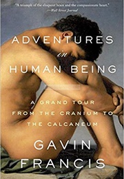 Adventures in Human Being (Gavin Francis)