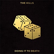 Doing It to Death - The Kills