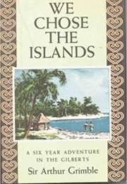 We Chose the Islands (Arthur Grimble)