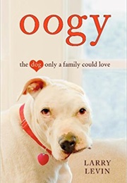 Oogy: The Dog Only a Family Could Love (Larry Levin)