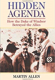 Hidden Agenda: How the Duke of Windsor Betrayed the Allies (Martin Allen)