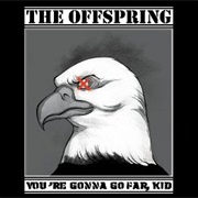 You're Gonna Go Far, Kid - The Offspring