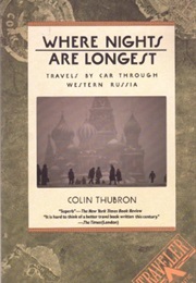Where Nights Are Longest: Travels by Car Through Western Russia (Colin Thubron)