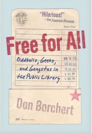 Free for All: Oddballs, Geeks, and Gangstas in the Public Library (Don Borchert)