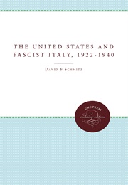 The United States and Fascist Italy, 1922-1940 (David F. Schmitz)