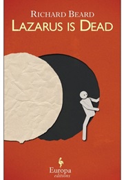 Lazarus Is Dead (Richard Beard)