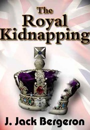 The Royal Kidnapping (J. Jack. Bergeron)