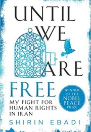 Until We Are Free: My Fight for Human Rights in Iran (Shirin Ebadi)