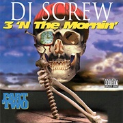 DJ Screw - 3 N the Mornin&#39; Part Two