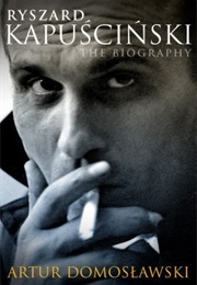 Ryszard Kapuscinski: A Life (Artur Domosławski)