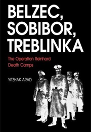 Belzec, Sobibor, Treblinka: The Operation Reinhard Death Camps (Yitzhak Arad)