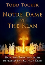 Notre Dame vs. the Klan (Todd Tucker)