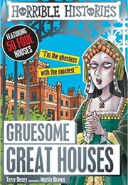 Gruesome Great Houses (Terry Dearry)