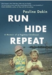 Run, Hide, Repeat: A Memoir of a Fugitive Childhood (Pauline Dakin)