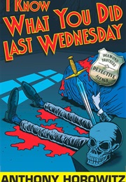 I Know What You Did Last Wednesday (Anthony Horowitz)