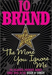 The More You Ignore Me (Jo Brand)