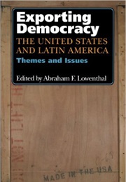 Exporting Democracy: The United States and Latin America (Abraham F. Lowenthal)