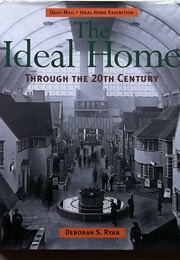 The Ideal Home Through the Twentieth Century (Deborah Sugg Ryan)