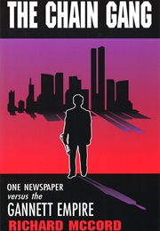 The Chain Gang: One Newspaper Versus the Gannett Empire (Richard McCord)