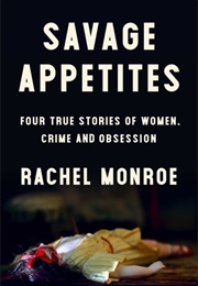 Savage Appetites (Rachel Monroe)