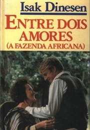 Entre Dois Amores - A Fazenda Africana (Isak Dinesen)