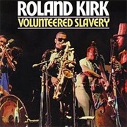 Volunteered Slavery - Kirk, Rahsaan Roland