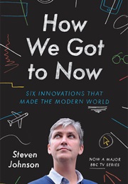 How We Got to Now (Steven Johnson)