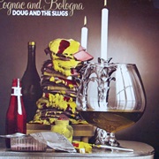 Doug and the Slugs - Cognac and Bologna