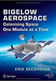 Bigelow Aerospace Colonizing Space (Erik Seedhouse)