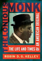 Thelonious Monk: The Life and Times of an American Original (Robin D. G. Kelley)