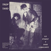 Trop Tard- Ils Étaient 9 Dans L&#39;obscurité