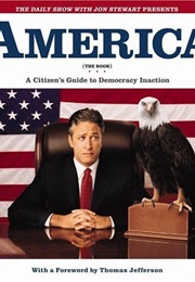 America (The Book): A Citizen&#39;s Guide to Democracy Inaction (Jon Stewart)