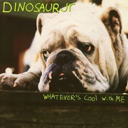 Dinosaur Jr - Whatever's Cool With Me