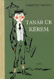 Tanár ​Úr Kérem (Karinthy Frigyes)