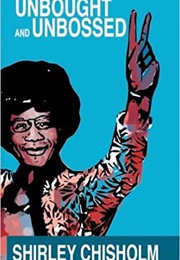 Unbought and Unbossed (Shirley Chisholm)