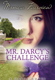 Mr. Darcy's Challenge: A Pride and Prejudice Variation (The Darcy Novels, #2) (Monica Fairview)