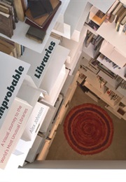 Improbable Libraries: A Visual Journey to the World's Most Unusual Libraries (Alex Johnson)
